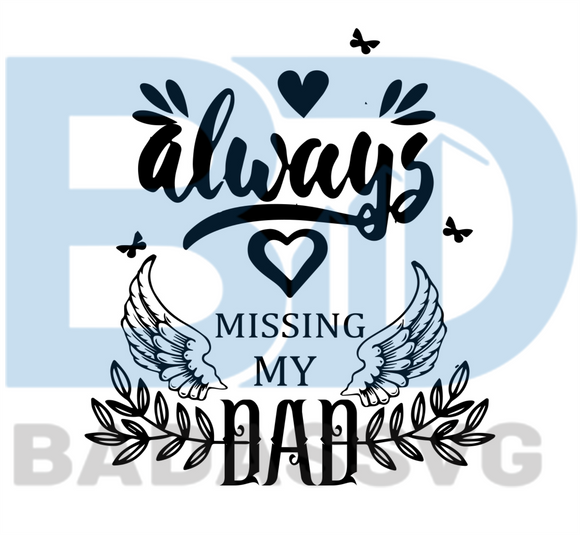 Download Always Missing My Dad Svg Fathers Day Svg Dad Svg Daddy Svg Dad Sh Badassvg