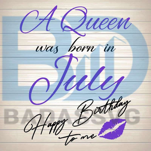 Download A Queen Was Born In July Happy Birthday Svg Png Dxf Eps Download Files Badassvg