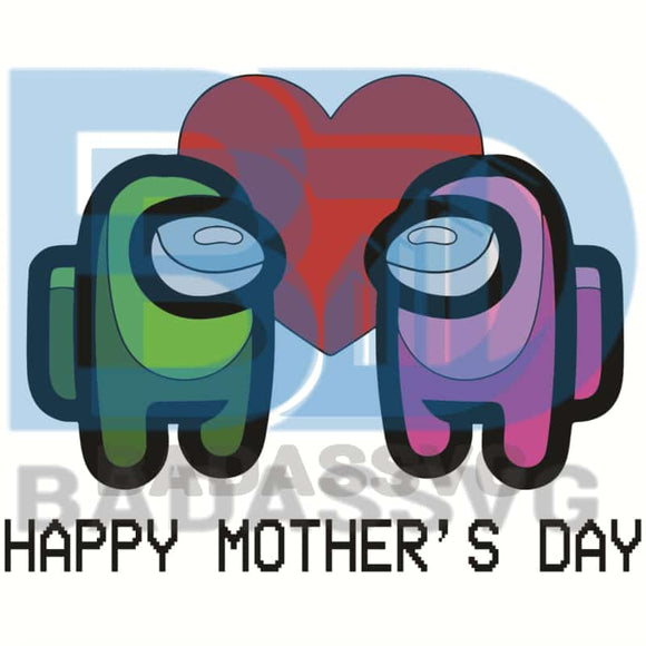 Among Us Happy Mothers Day Svg Mother Day Svg Mom Svg Mother Svg A Badassvg