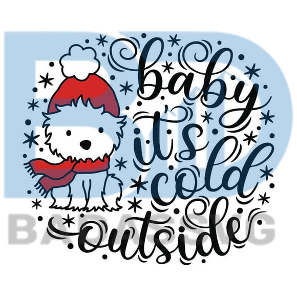 Download Baby It S Cold Outside Svg Christmas Svg Christmas Quote Svg Westie Badassvg