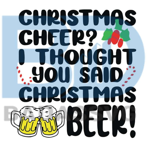 Download Christmas Cheer I Thought You Said Christmas Beer Svg Funny Adult Chri Badassvg