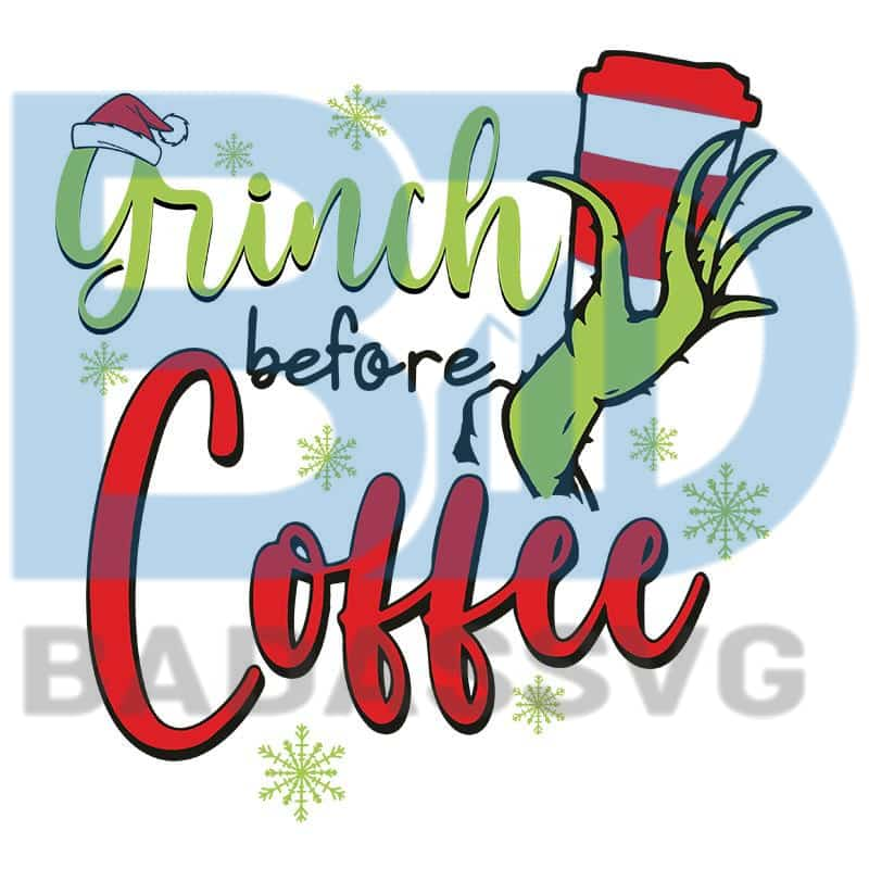 Download Grinch Before Coffee Svg, Grinch Svg, Coffee Lovers, Grinch Stole Chri - badassvg