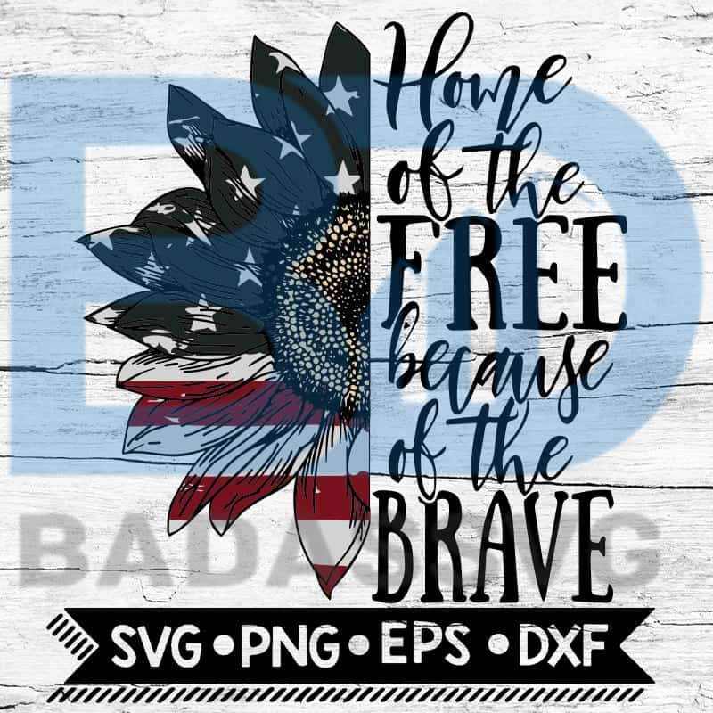 home of the free because of the brave sunflower svg