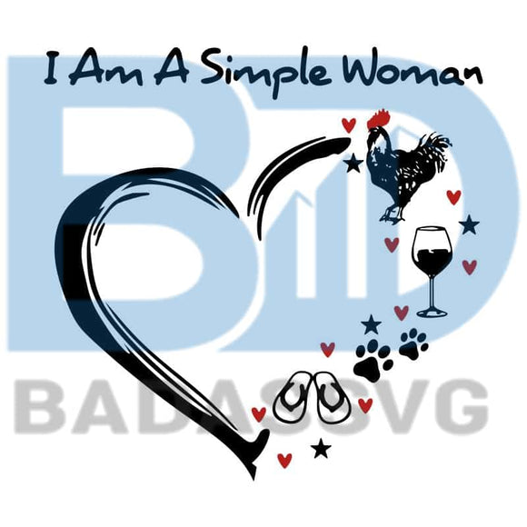 Download I Am A Simple Woman Svg Chicken Wine Dogs Flip Flop Svg Png Dxf Ep Badassvg