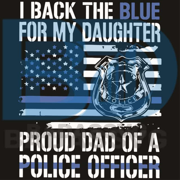 Download I Back The Blue For My Daughter Proud Dad Of A Police Officer Svg Tre Badassvg