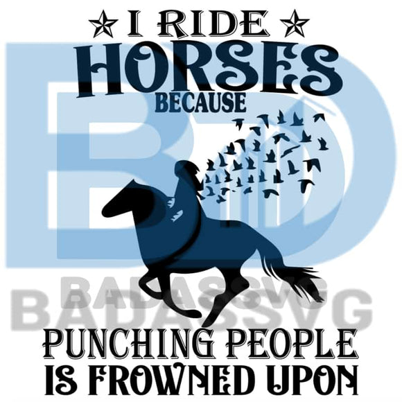 Download I Ride Horses Because Punching People Is Frowned Upon Horse Svg Trend Badassvg