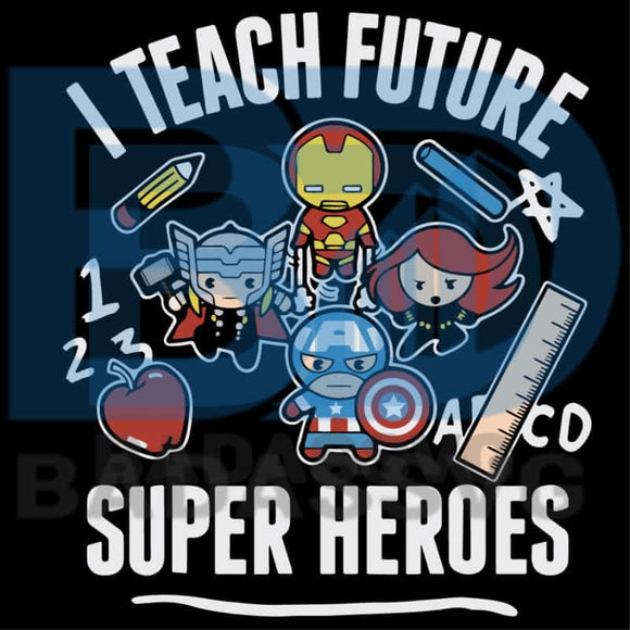 Download I Teach Future Super Heroes Svg Trending Svg Marvel Avengers Classic Badassvg