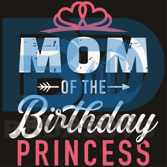 Download Mom Of The Birthday Princess Svg Mother Day Svg Mom Svg Mom Gifts Badassvg