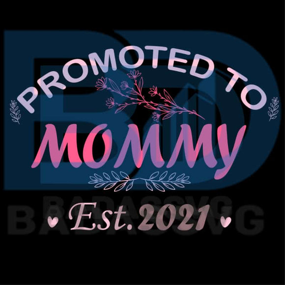 Download Promoted To Mommy Est 2021 Svg Mother Day Svg Happy Mother Day Prom Badassvg