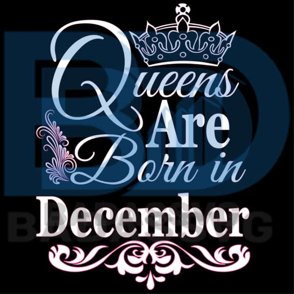 Download Queens Are Born In December Svg Birthday Svg December Birthday Dece Badassvg