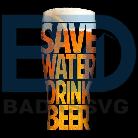 Download Save Water Drink Beer Svg Beer Svg Beer Saying Quote Fathers Day Sv Badassvg