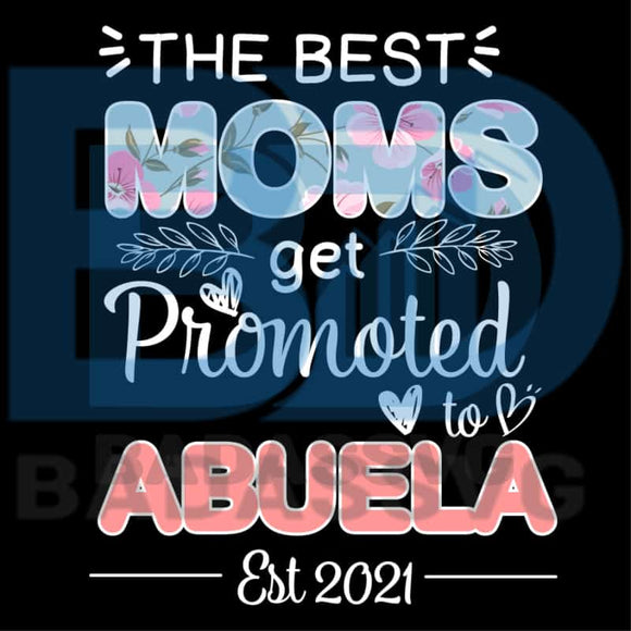 Download The Best Moms Get Promoted Abuela Svg, Mother Day Svg ...