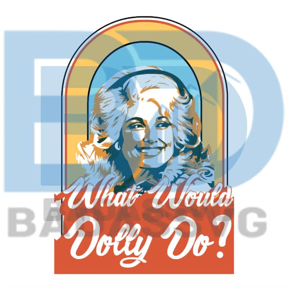 Download What Would Dolly Do Svg Trending Svg Cowgirl Sublimations Designs D Badassvg