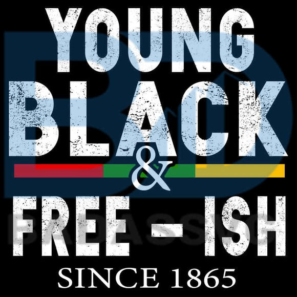 Download Young Black Free Ish Since 1865 Svg Juneteenth Svg Files For Silhouet Badassvg
