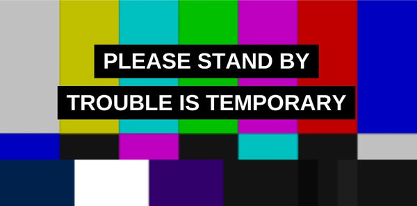 Please Stand By