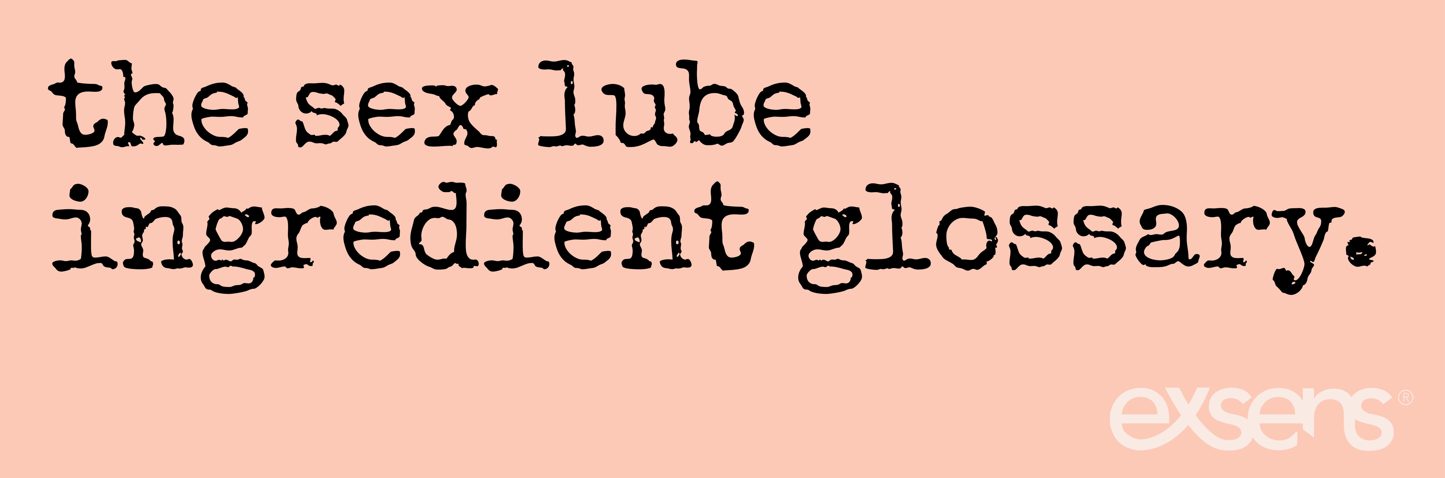 Lube Lessons 3 The Sex Lube Ingredient Glossary Exsens 5021