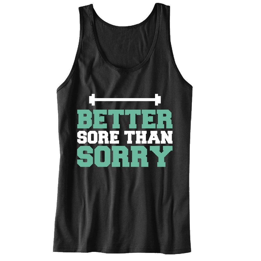 Better Sore Than Sorry Unisex Tank Top - For Gym Time - Great Motivation