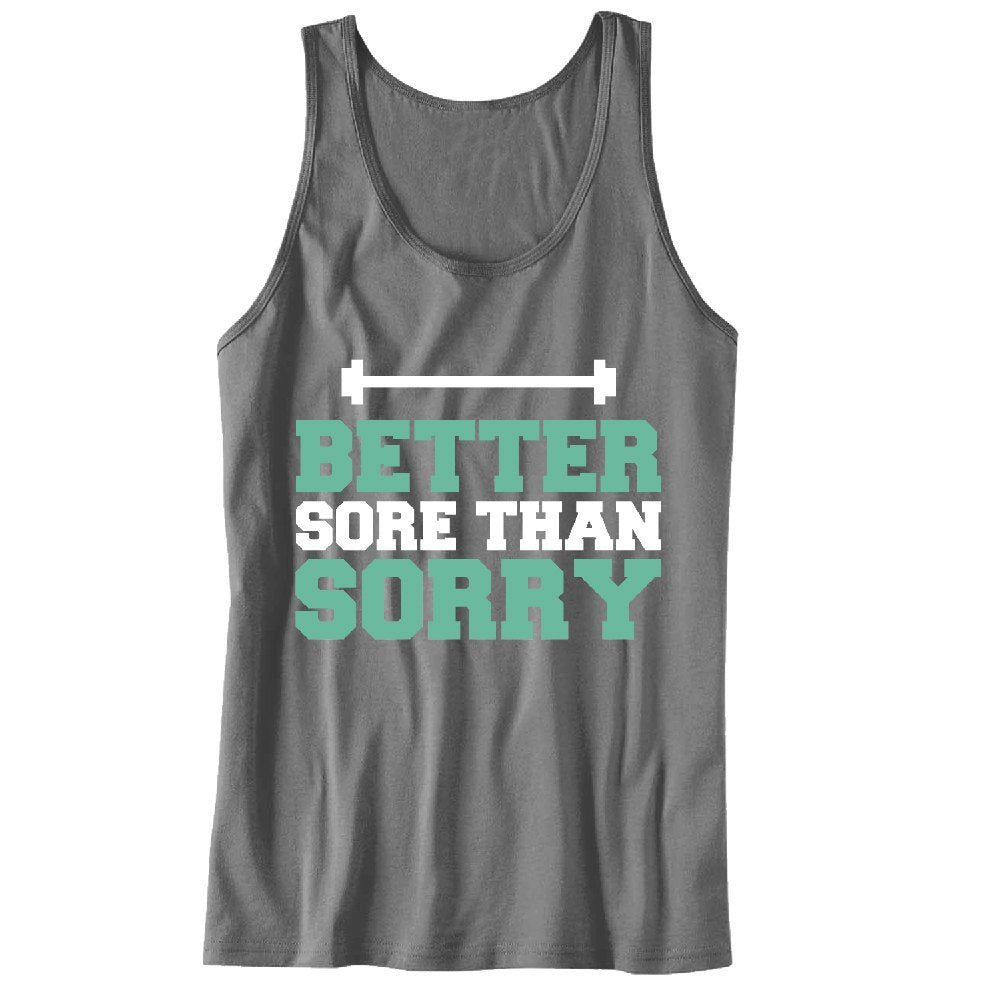 Better Sore Than Sorry Unisex Tank Top - For Gym Time - Great Motivation