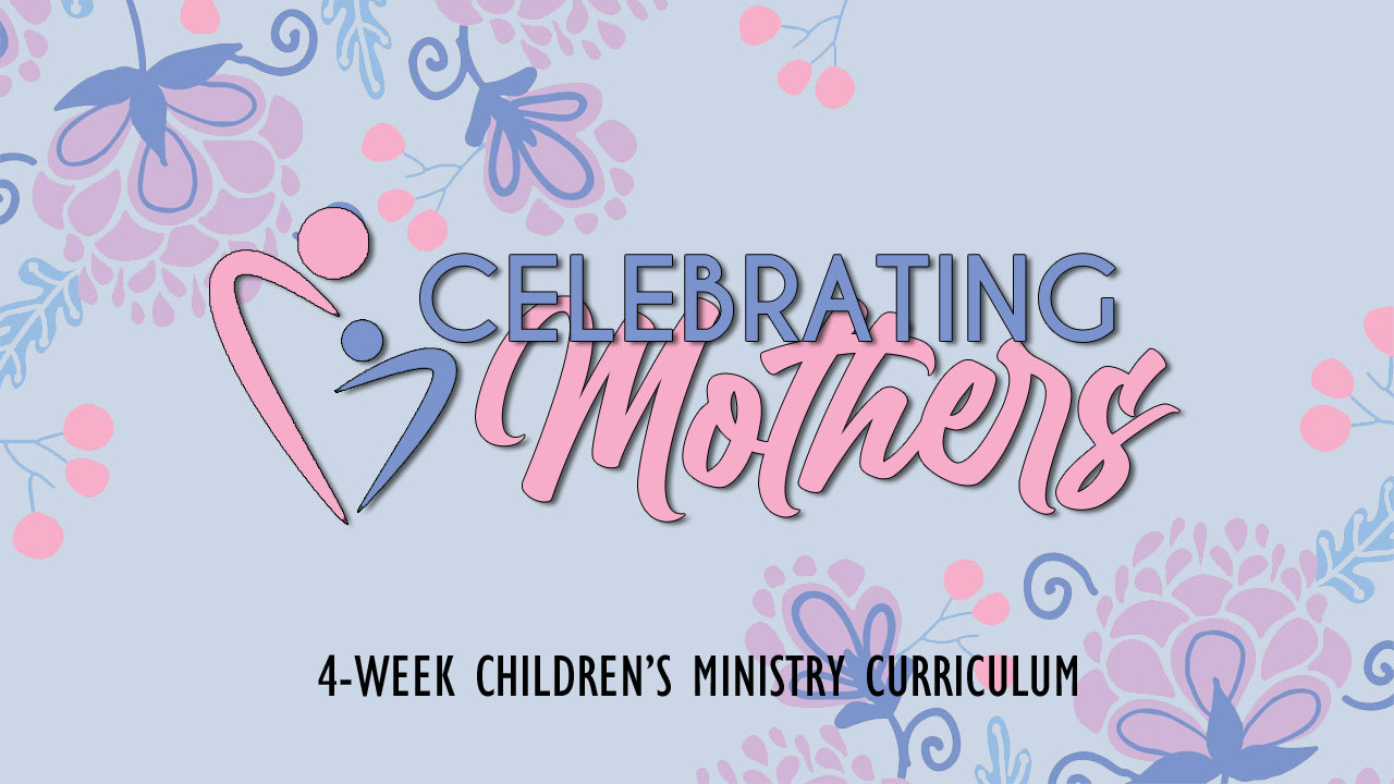 Image of Celebrating Mothers: 4-Week Children's Ministry Curriculum