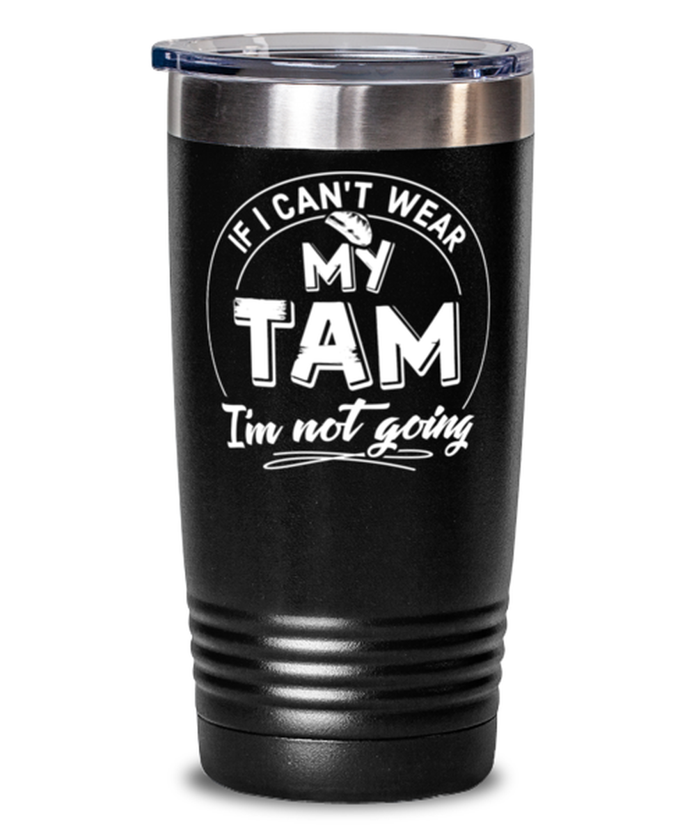 Funny Gift for Tam Hat Lovers - Cute Tam Tumbler Mug 20oz Black Stainless Steel With Lid Present