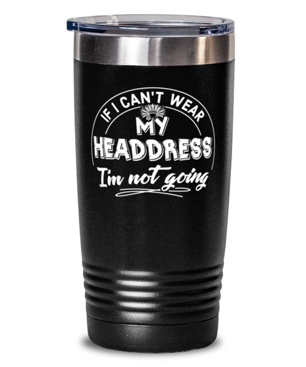 Funny Gift for Headdress Hat Lovers - Cute Headdress Tumbler Mug 20oz Black Stainless Steel With Lid