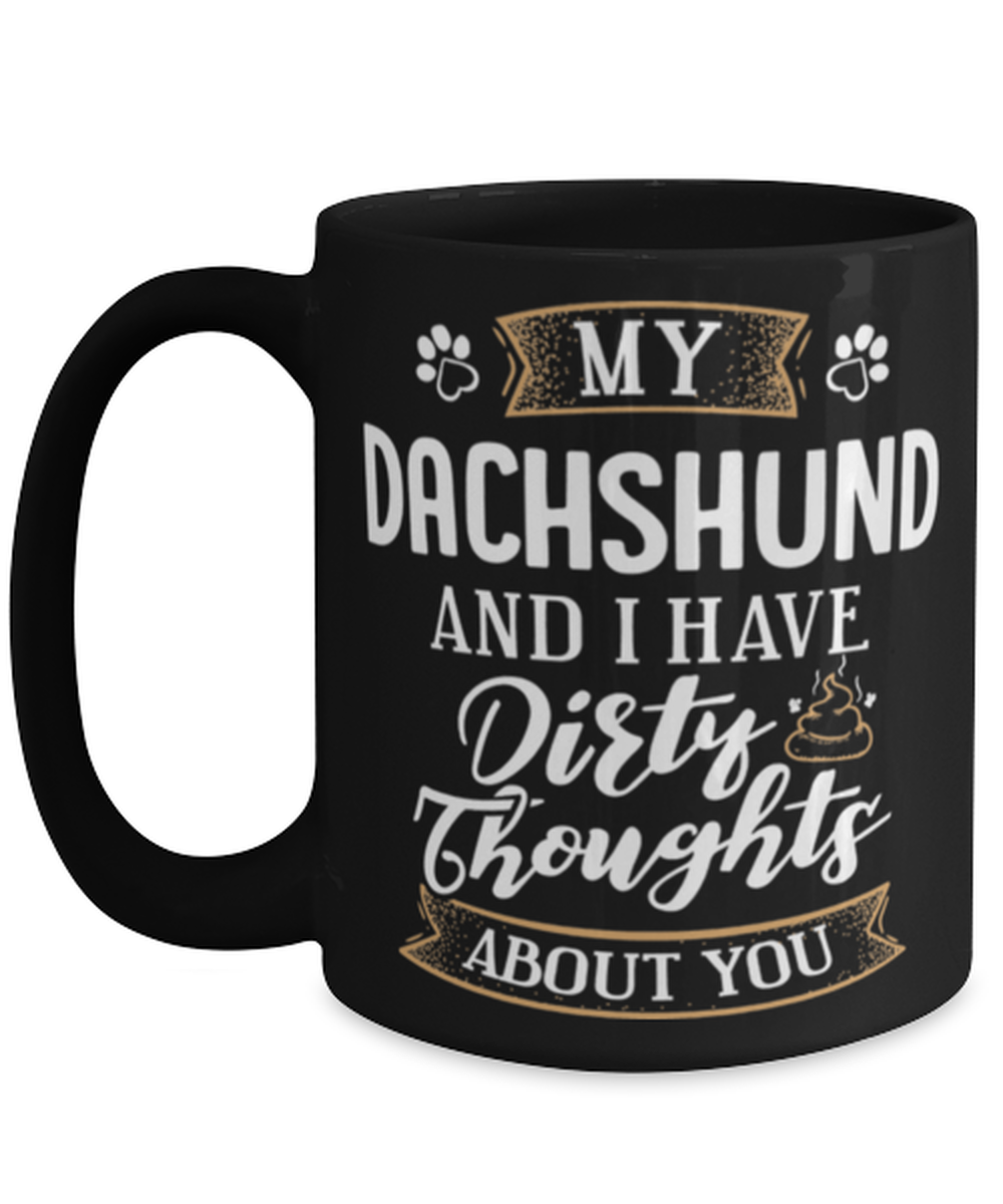 Funny Dachshund Coffee Mug Dog Gift for Dog Mom or Dog Dad - Dirty Thoughts About You - 15oz Ceramic