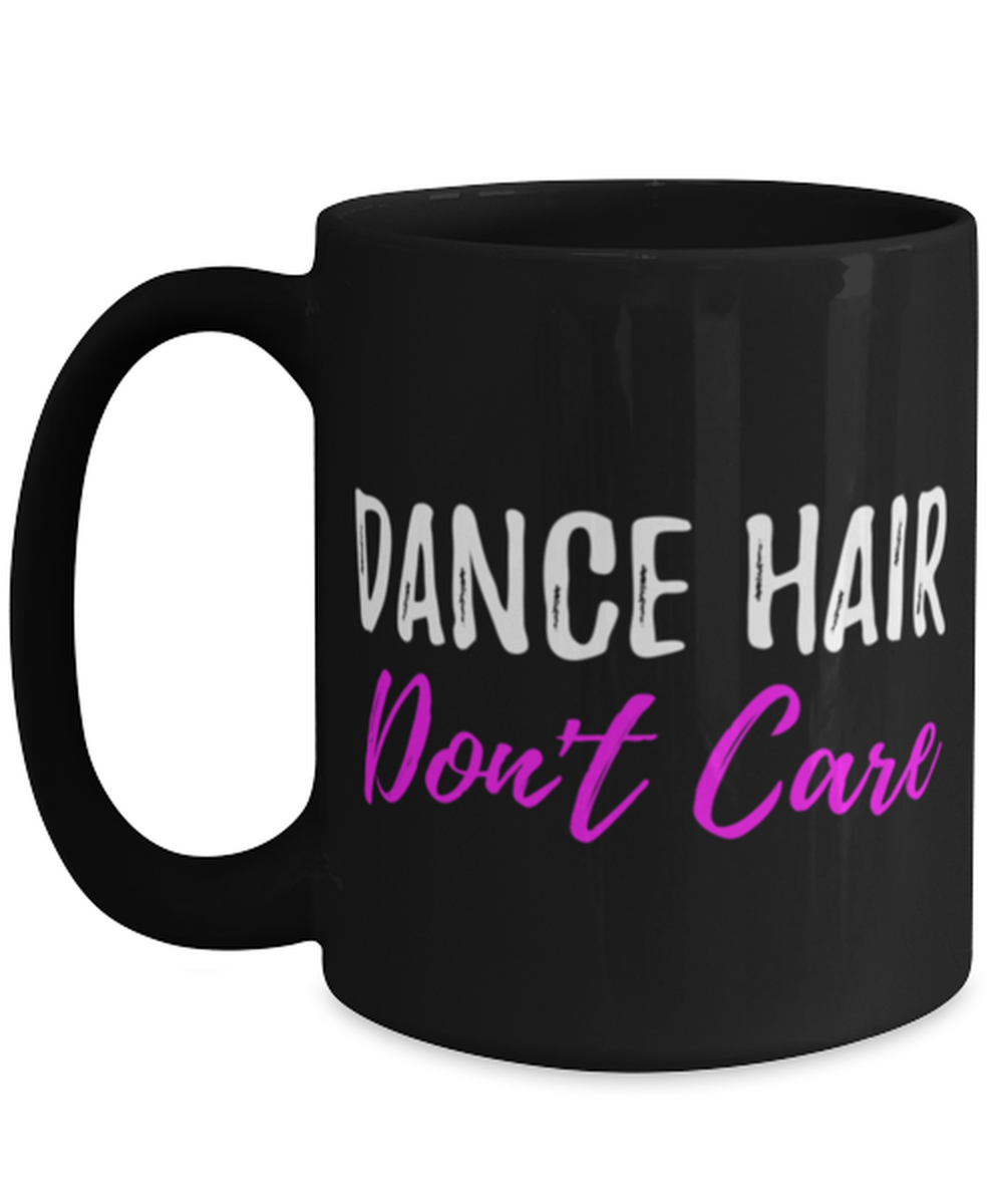 Dance Hair Don't Care Coffee Mug Funny Gift Tea Cup for Dancer