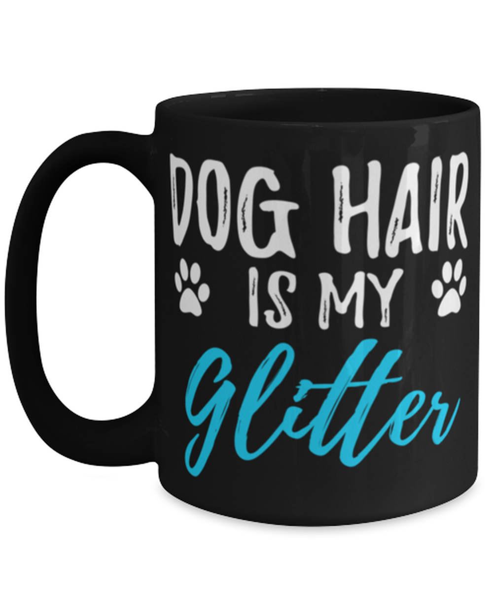 Dog Hair Is My Glitter Coffee Mug Funny Dog Lovers Gift Tea Cup