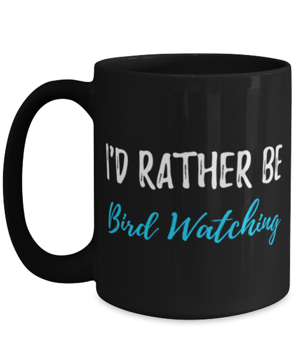 I'd Rather Be Bird Watching Coffee Mug Funny Bird Watcher Gift