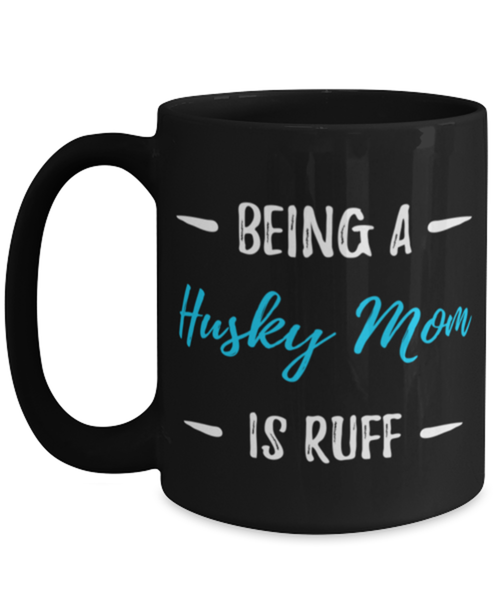 Being a Husky Mom is Ruff Coffee Mug Funny Dog Lover Gift