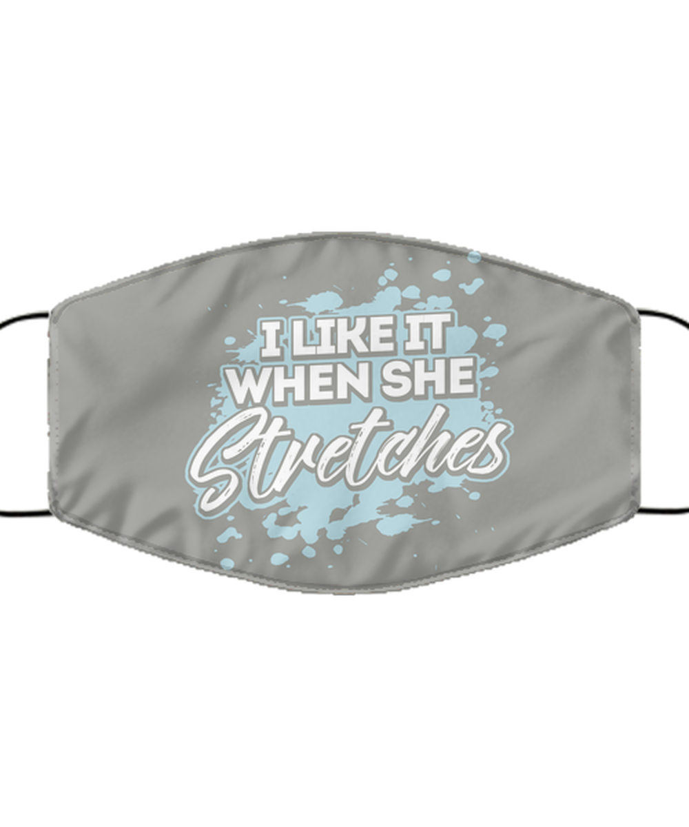 I Like It When She Stretches Face Mask -  Gym Workout Funny Couples Gift - Color  Gray