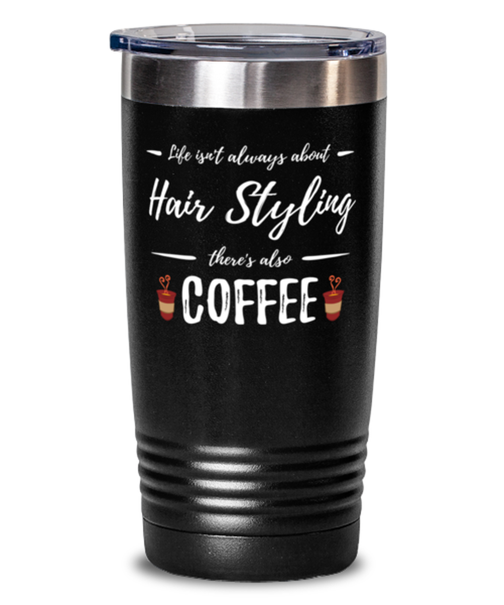 Hair Styling Coffee Lover 20oz Tumbler Travel Mug Funny Hair Stylist Gift