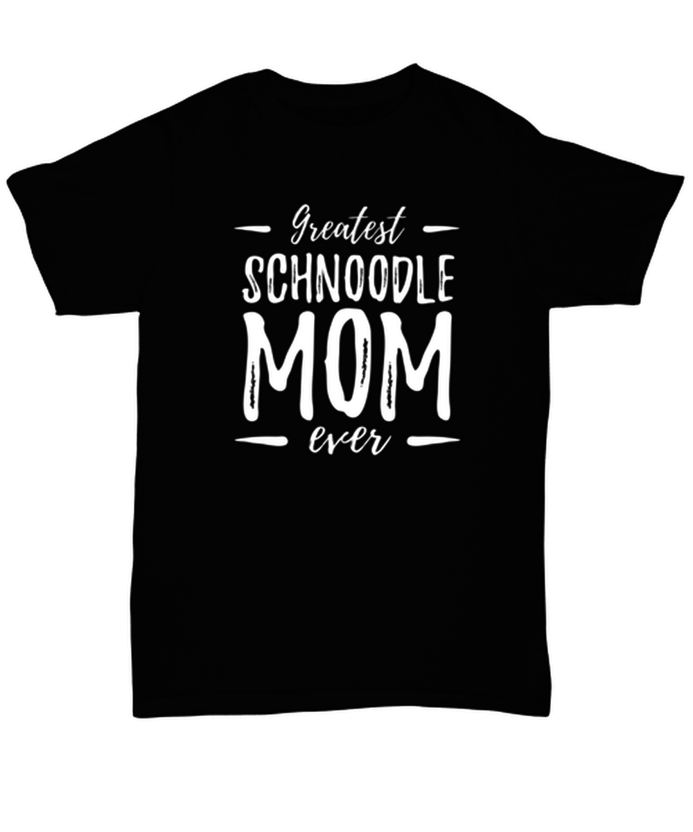 Greatest Schnoodle Mom Unisex T-Shirt Funny Dog Mom Gift Idea