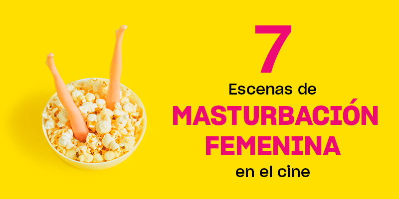 7 Escenas De Masturbación Femenina – Platanomelón México