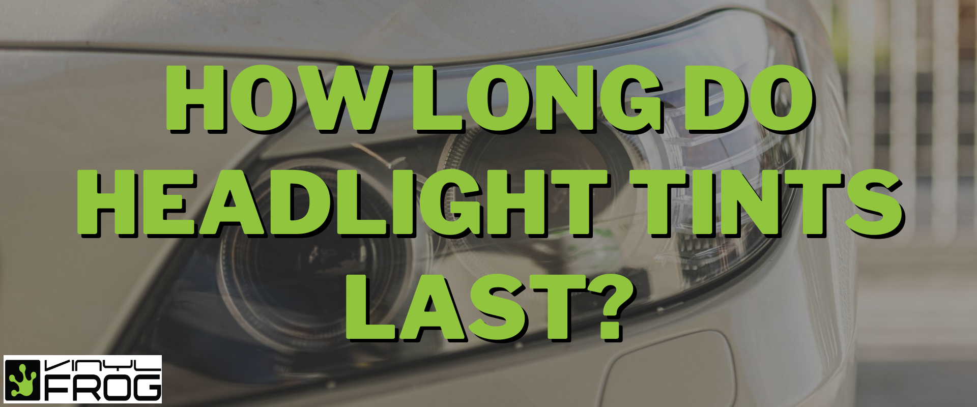 How Long Do Headlight Tints Last?