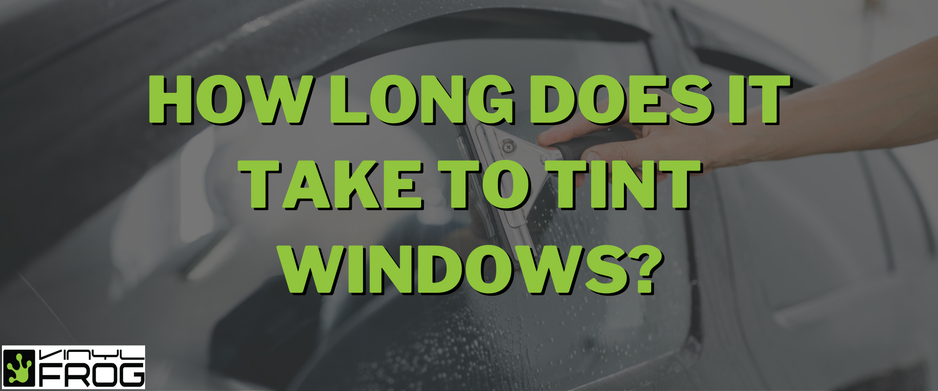How Long Does It Take To Tint Windows?