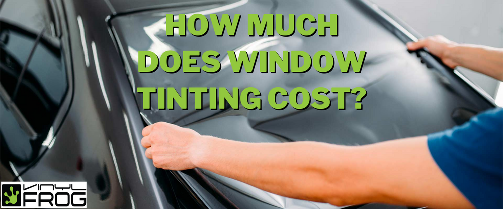 How Much Does Window Tinting Cost? – vinylfrog