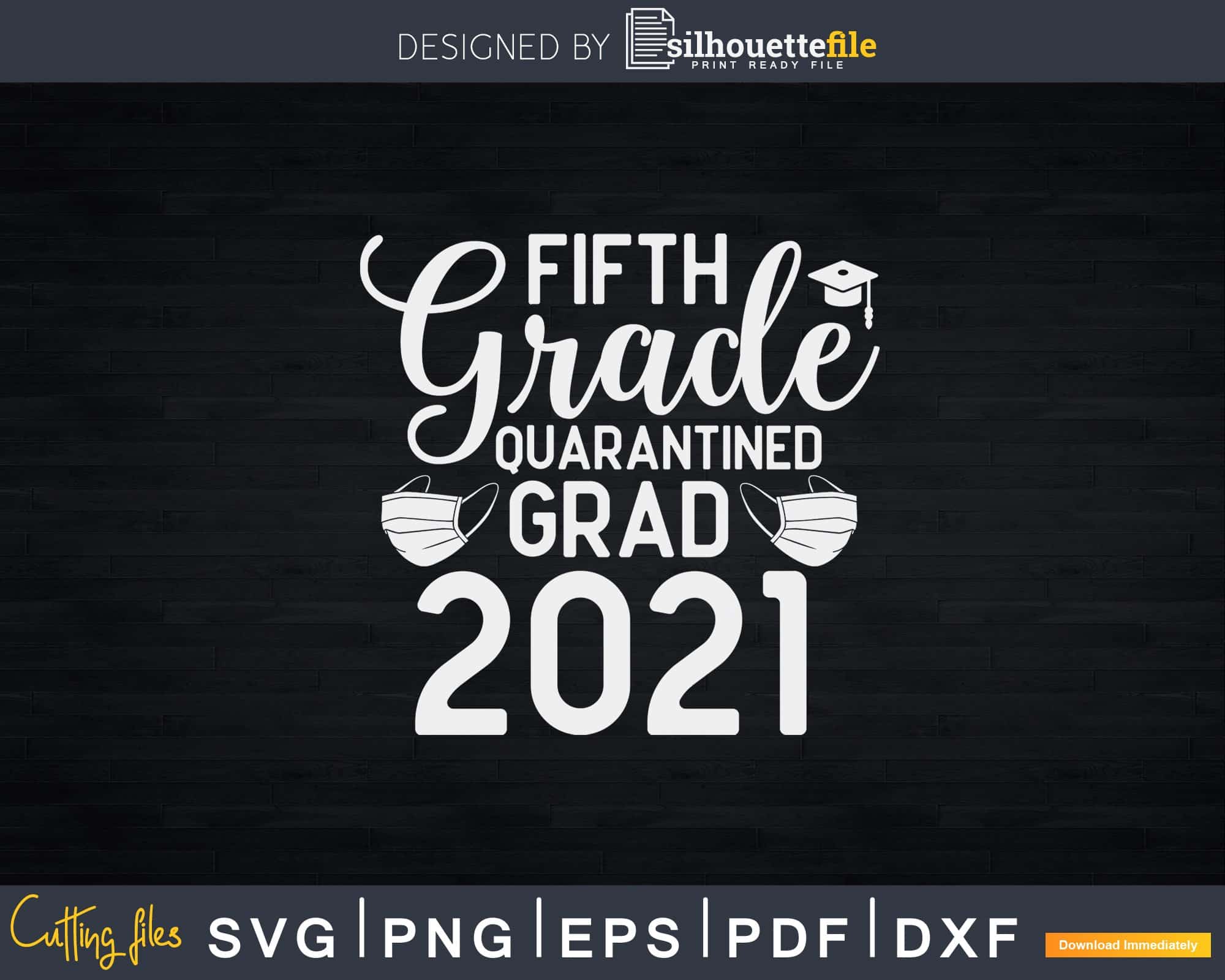 Download 2021 Graduate Quarantine Fifth Graduation Svg Dxf Cut File