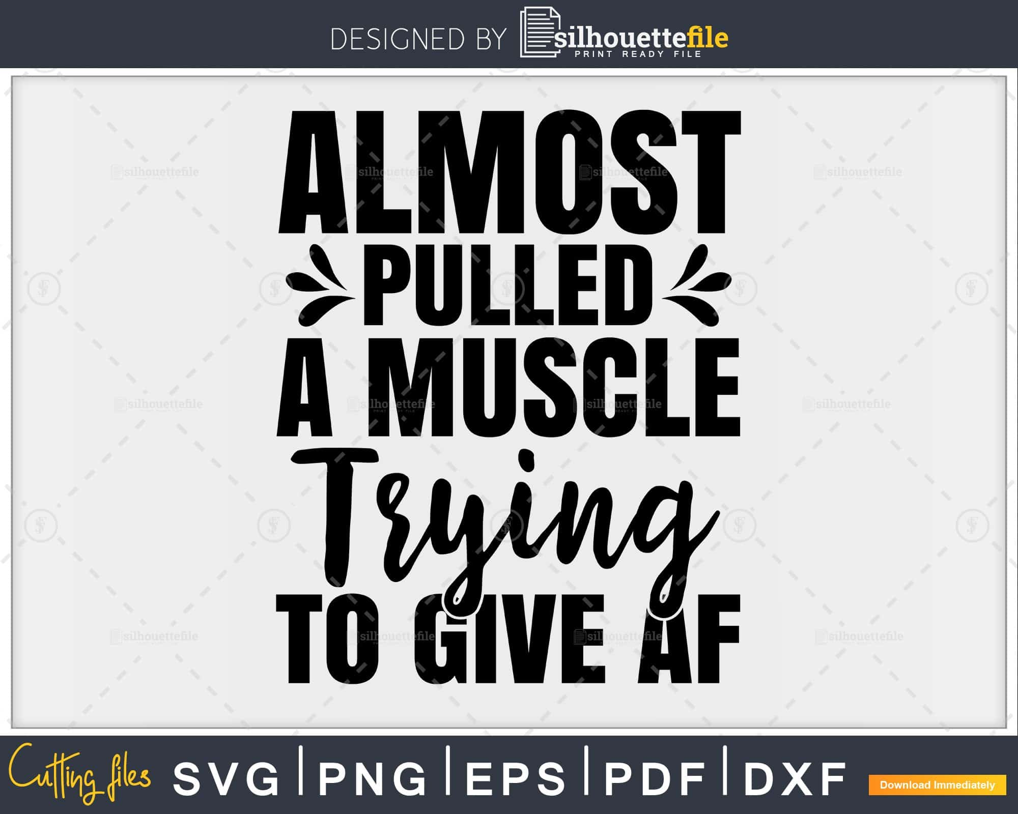 Download Almost Pulled A Muscle Trying To Give Af Svg Printable Cut Silhouettefile