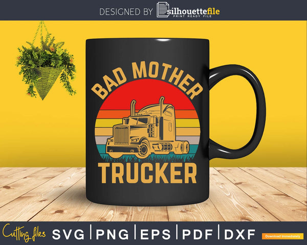 Download Bad Mother Trucker Truck Driver Funny Trucking Svg Design Silhouettefile