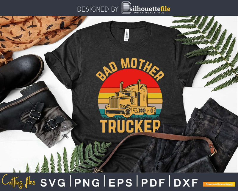 Download Bad Mother Trucker Truck Driver Funny Trucking Svg Design