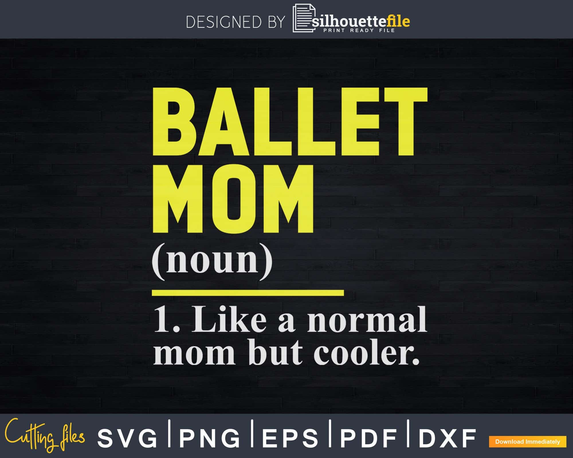 Download Ballet Mom Definition Svg T Shirt Design Silhouettefile