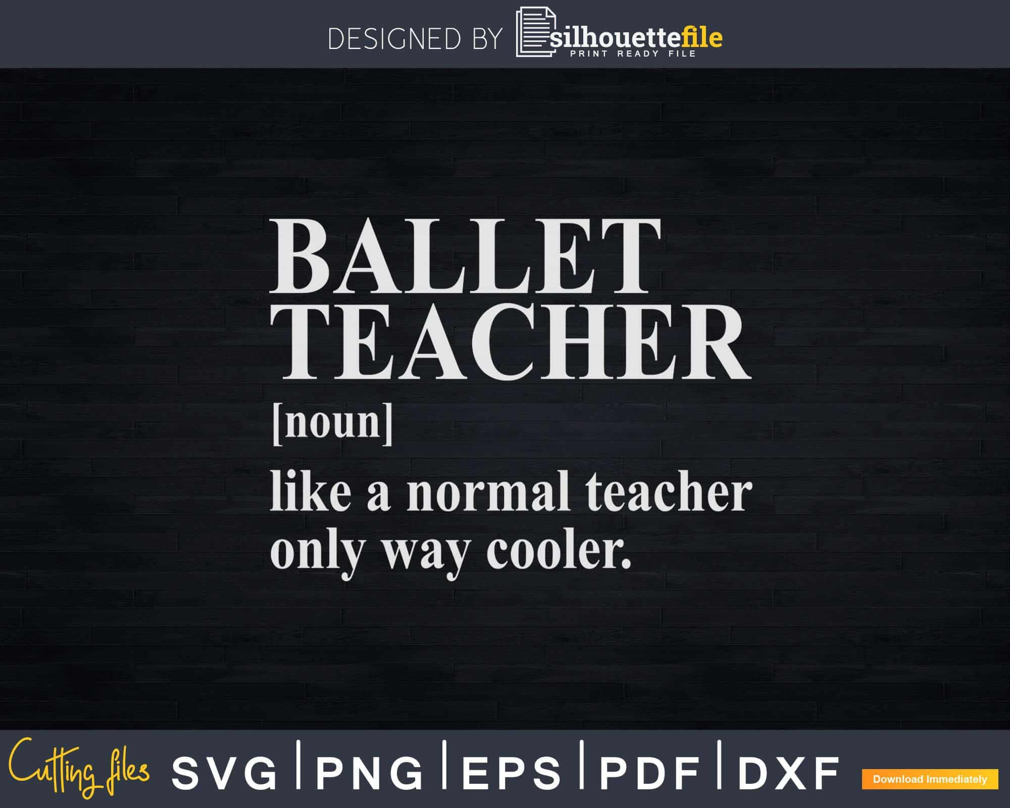 Download Ballet Teacher Definition Svg T Shirt Design Silhouettefile