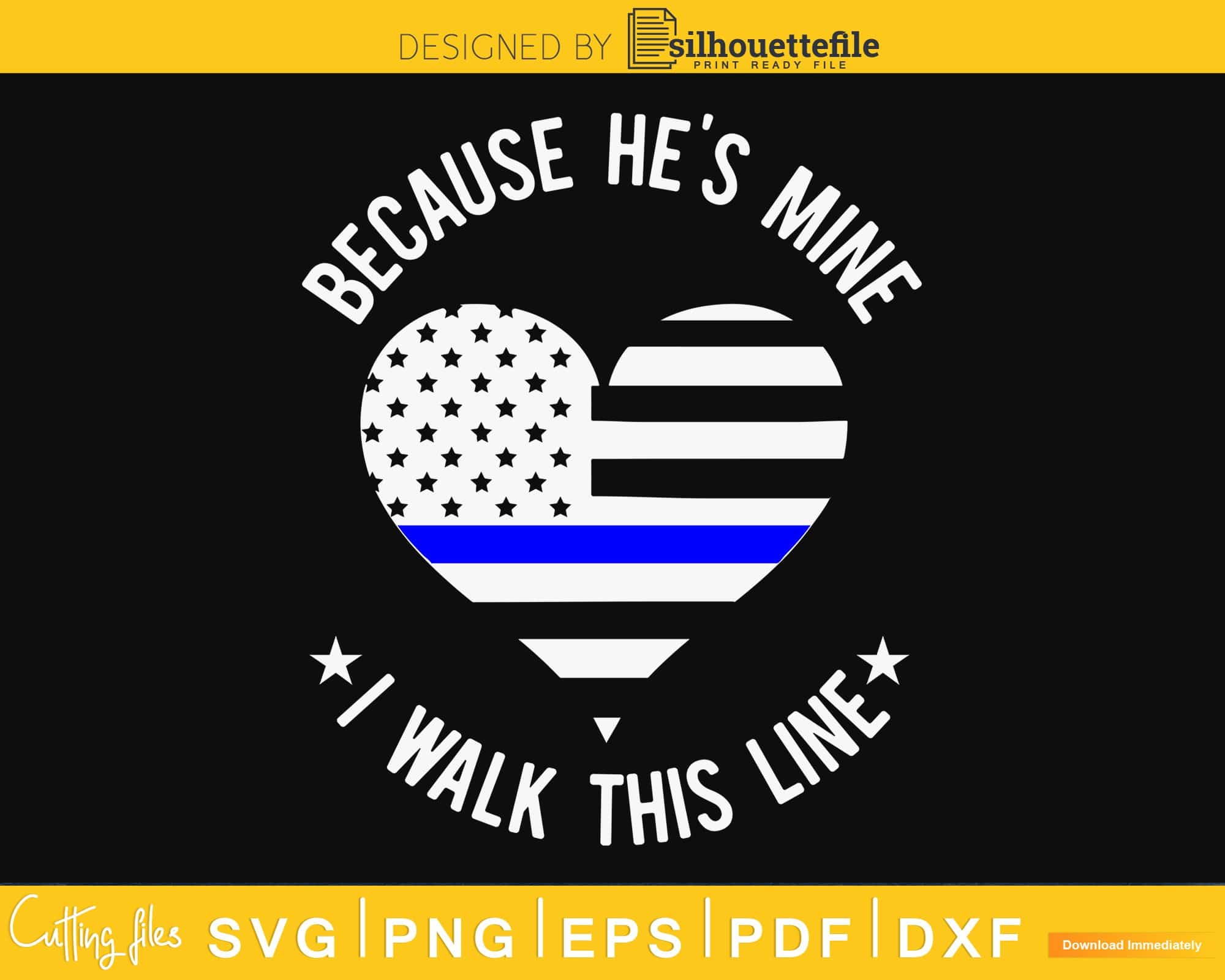 Download Because He S Mine I Walk This Line Police Wife Svg Cut Silhouettefile