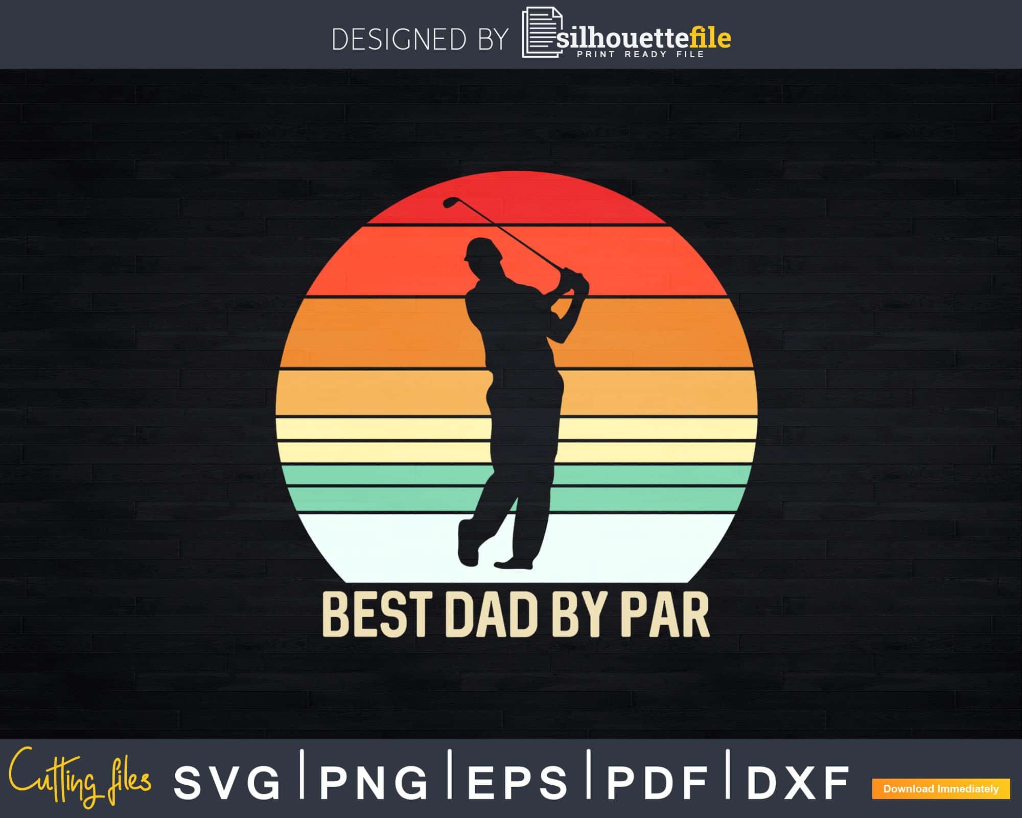 Download Best Dad By Par Funny Golf Father S Day Svg Dxf Cricut Cut Silhouettefile
