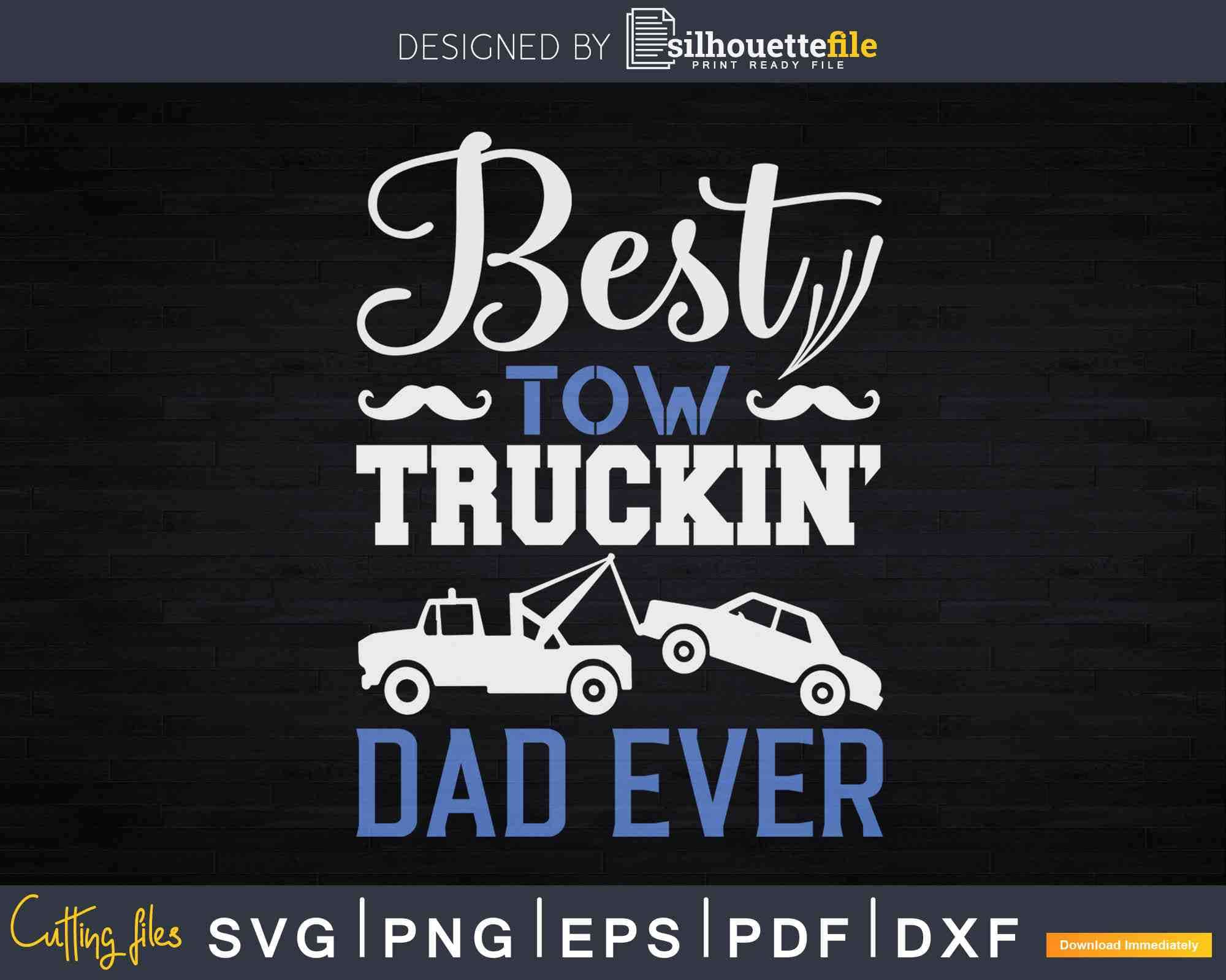 Download Best Tow Truckin Dad Ever Tow Truck Driver Svg Dxf Png Cutting Files Silhouettefile