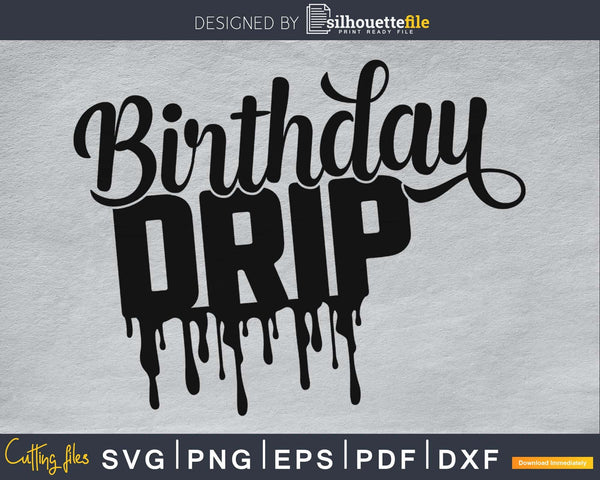 Download Birthday Drip Svg And Birthday Squad For Cricut And Silhouette Silhouettefile