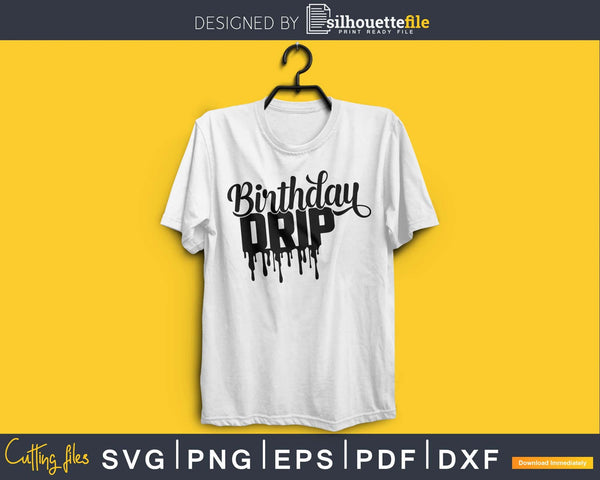 Download Birthday Drip Svg And Birthday Squad For Cricut And Silhouette Silhouettefile