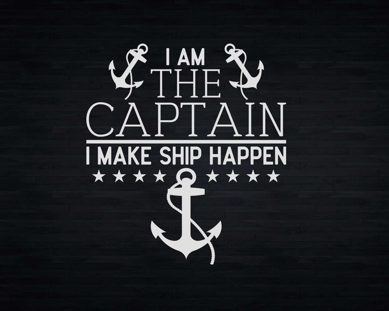 I am the captain make ship happen Svg Png Cricut Files