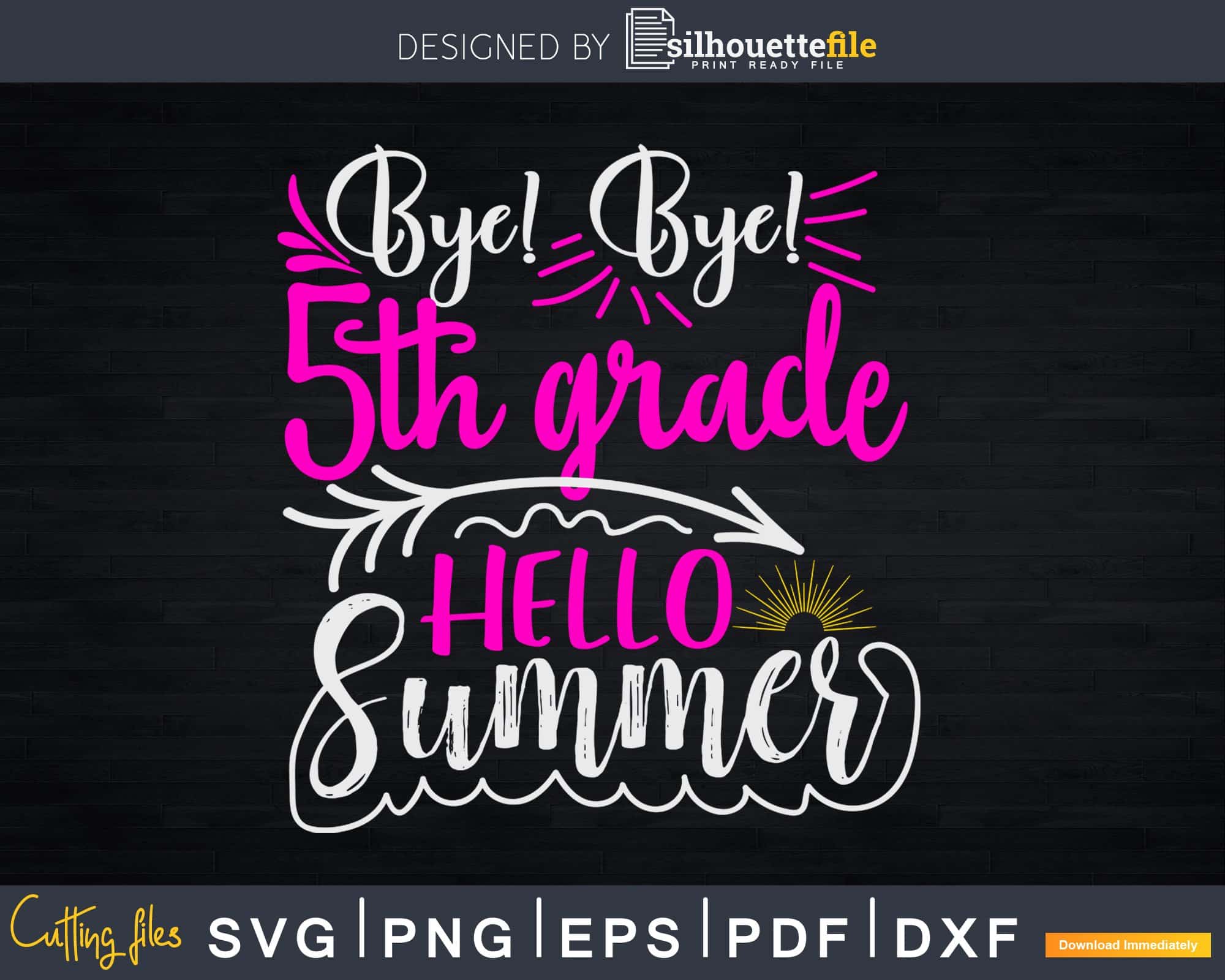 Download Bye Bye 5th Grade Hello Summer Svg Cricut Craft Cut Files Silhouettefile